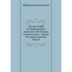 

Книга Advaita Siddhi by Madhusudana Sarasvati with Various Commentaries - Edited by Ananta Krishna Shastri