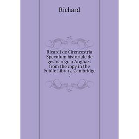 

Книга Ricardi de Cirencestria Speculum historiale de gestis regum Angliæ: from the copy in the Public Library, Cambridge 2