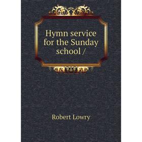 

Книга Hymn service for the Sunday school /