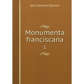 

Книга Monumenta franciscana 1