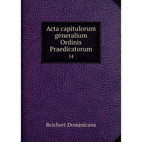 

Книга Acta capitulorum generalium Ordinis Praedicatorum 14
