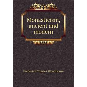 

Книга Monasticism, ancient and modern