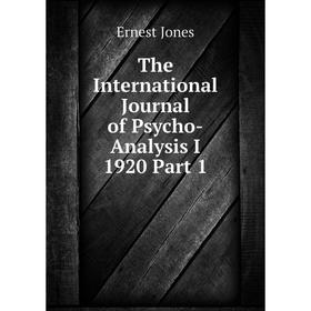 

Книга The International Journal of Psycho-Analysis I 1920 Part 1