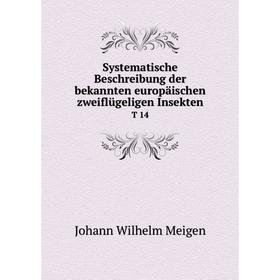 

Книга Systematische Beschreibung der bekannten europäischen zweiflügeligen Insekten T 14