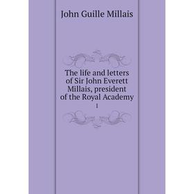

Книга The life and letters of Sir John Everett Millais, president of the Royal Academy 1
