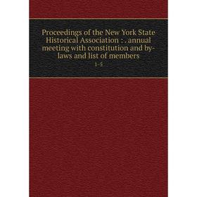 

Книга Proceedings of the New York State Historical Association:. annual meeting with constitution and by-laws and list of members 1-5