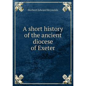 

Книга A short history of the ancient diocese of Exeter
