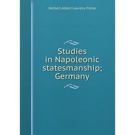 

Книга Studies in Napoleonic statesmanship; Germany