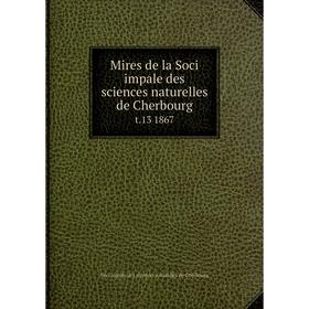 

Книга Mires de la Soci impale des sciences naturelles de Cherbourg t.13 1867