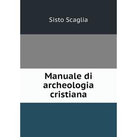 

Книга Manuale di archeologia cristiana
