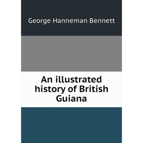 

Книга An illustrated history of British Guiana