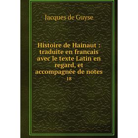 

Книга Histoire de Hainaut: traduite en francais avec le texte Latin en regard, et accompagnée de notes 18