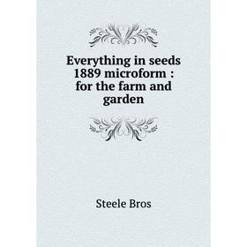 

Книга Everything in seeds 1889 microform: for the farm and garden