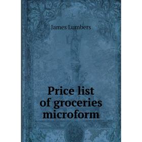 

Книга Price list of groceries microform