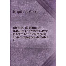 

Книга Histoire de Hainaut: traduite en francais avec le texte Latin en regard, et accompagnée de notes 2