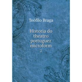 

Книга Historia do theatro portuguez microform 2