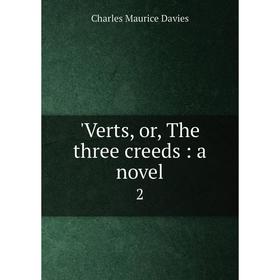 

Книга Verts, or, The three creeds: a novel 2