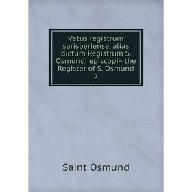 

Книга Vetus registrum sarisberiense, alias dictum Registrum S. Osmundi episcopi= the Register of S. Osmund 2