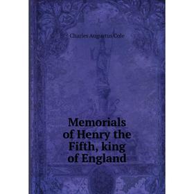 

Книга Memorials of Henry the Fifth, king of England