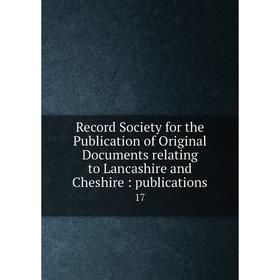 

Книга Record Society for the Publication of Original Documents relating to Lancashire and Cheshire: publications 17