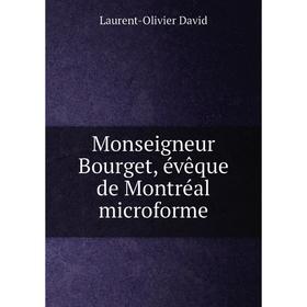 

Книга Monseigneur Bourget, évêque de Montréal microforme