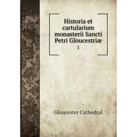 

Книга Historia et cartularium monasterii Sancti Petri Gloucestriæ 1