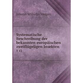 

Книга Systematische Beschreibung der bekannten europäischen zweiflügeligen Insekten T 12
