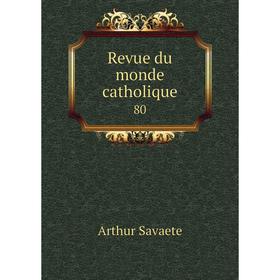 

Книга Revue du monde catholique 80