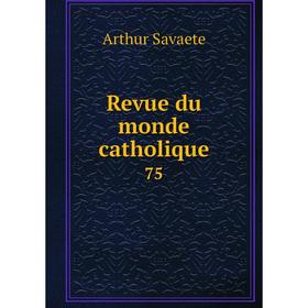 

Книга Revue du monde catholique 75