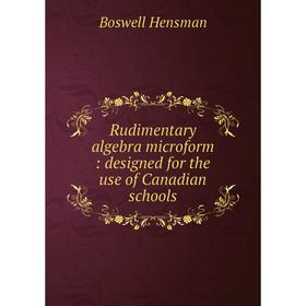 

Книга Rudimentary algebra microform: designed for the use of Canadian schools