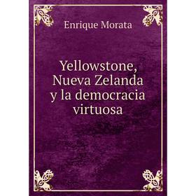 

Книга Yellowstone, Nueva Zelanda y la democracia virtuosa