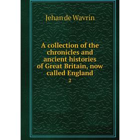 

Книга A collection of the chronicles and ancient histories of Great Britain, now called England 2
