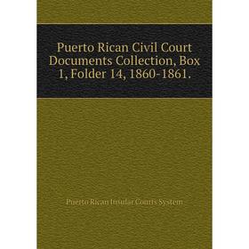 

Книга Puerto Rican Civil Court Documents Collection, Box 1, Folder 14, 1860-1861.