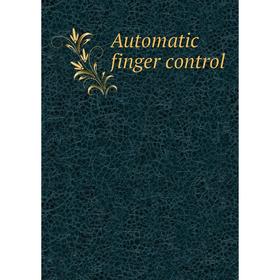 

Книга Automatic finger control