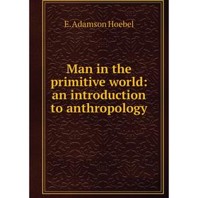 

Книга Man in the primitive world: an introduction to anthropology