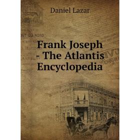 

Книга Frank Joseph - The Atlantis Encyclopedia