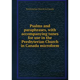

Книга Psalms and paraphrases, with accompanying tunes for use in the Presbyterian Church in Canada microform