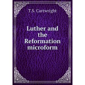 

Книга Luther and the Reformation microform