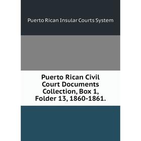 

Книга Puerto Rican Civil Court Documents Collection, Box 1, Folder 13, 1860-1861.