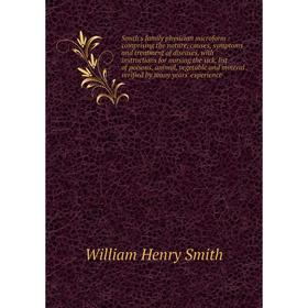 

Smith's family physician microform : comprising the nature, causes, symptoms and treatment of diseases, with instructions for nursing the sick, list o