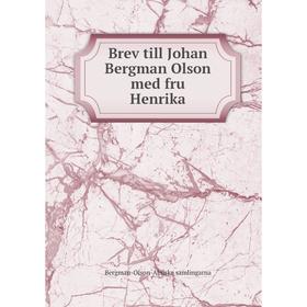 

Книга Brev till Johan Bergman Olson med fru Henrika