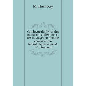 

Книга Catalogue des livres des manuscrits orientaux et des ouvrages en nombre composant la bibliothèque de feu M. J.-T. Reinaud