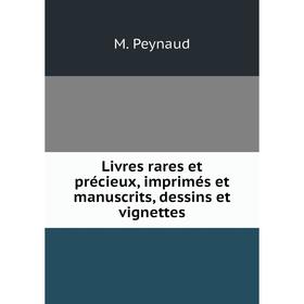 

Книга Livres rares et précieux, imprimés et manuscrits, dessins et vignettes