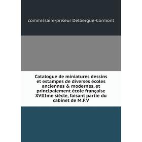 

Книга Catalogue de miniatures dessins et estampes de diverses écoles anciennes modernes, et principalement école française XVIIIme siècle, faisant p