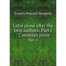 

Книга Latin prose after the best authors: Part I - Caesarian prose Part. 1