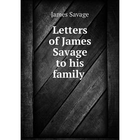 

Книга Letters of James Savage to his family