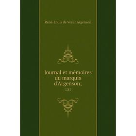 

Книга Journal et mémoires du marquis d'Argenson; 131