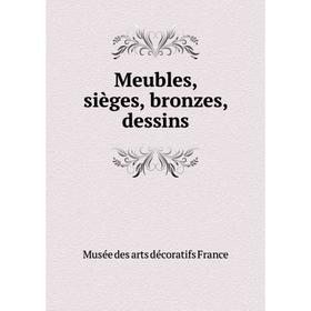 

Книга Meubles, sièges, bronzes, dessins
