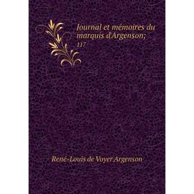 

Книга Journal et mémoires du marquis d'Argenson; 117