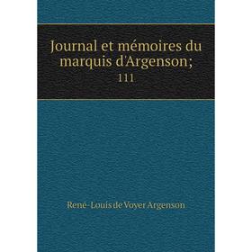 

Книга Journal et mémoires du marquis d'Argenson; 111